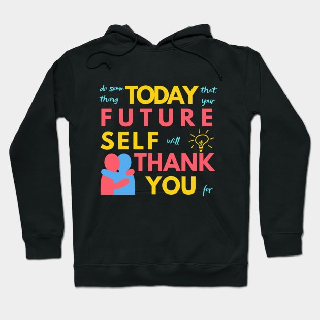 Do Something Today That Your Future Self Will Thank You For Hoodie by Merch4Days